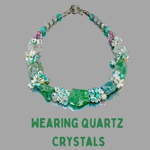 Wearing Quartz Crystals
