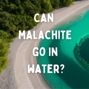 Can malachite go in water? (FIND OUT HERE)