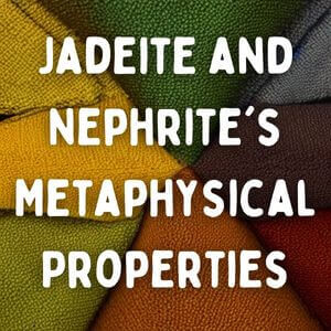 Jadeite and Nephrite's Metaphysical Properties