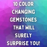 10 Color Changing Gemstones That Will Surely Surprise You!