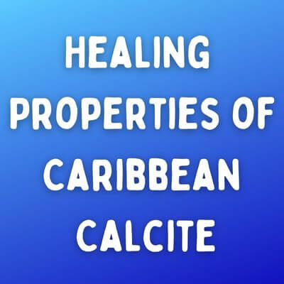 Healing Properties of Caribbean Calcite