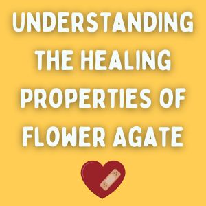 Understanding the Healing Properties of Flower Agate