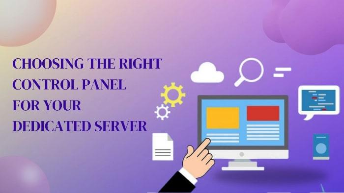 Choosing the Right Control Panel for Your Dedicated Server