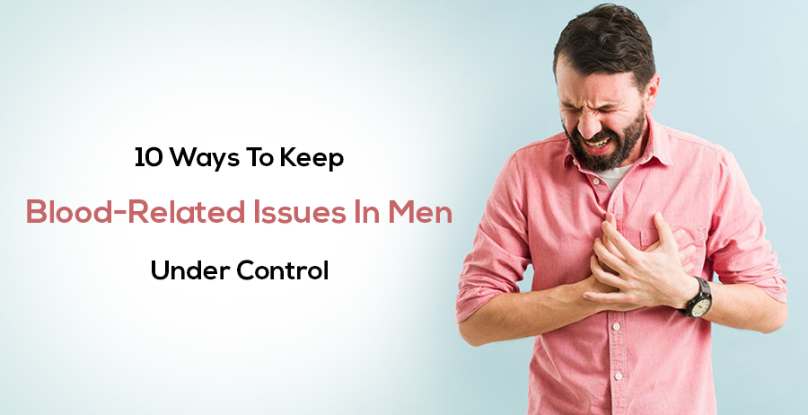 10 Ways to Keep blood-related issues in men under control