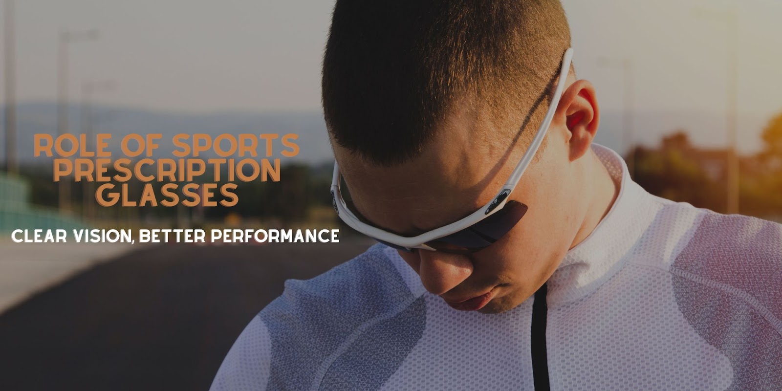 Clear Vision, Better Performance: The Role of Sports Prescription Glasses