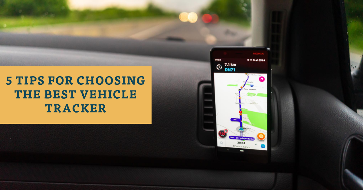 5 Tips for Choosing the Best Vehicle Tracker