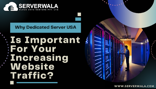 Why Dedicated Server USA Is Important For Your Increasing Website Traffic?