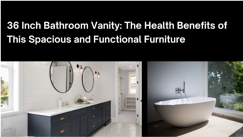 36-Inch Bathroom Vanity: The Health Benefits of This Spacious and Functional Furniture