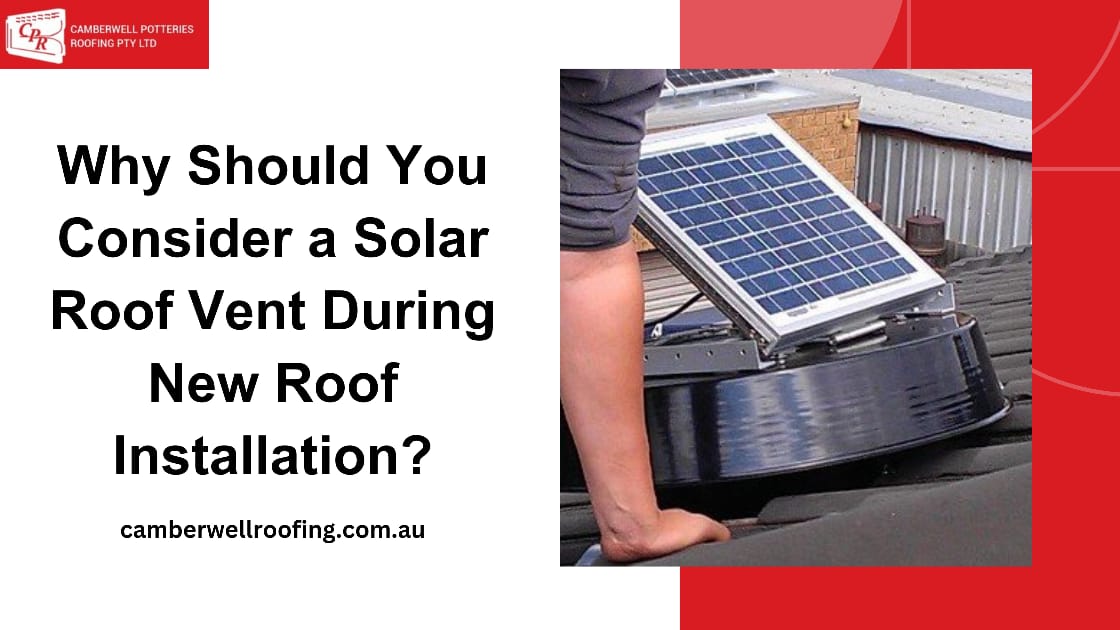 Why Should You Consider a Solar Roof Vent During New Roof Installation?