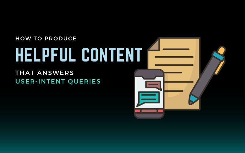 How to produce helpful content that answers user-intent queries