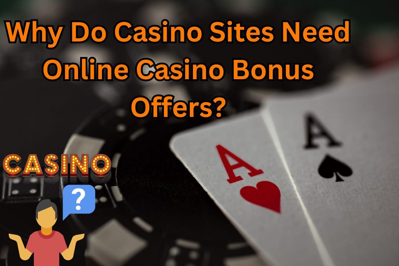 Why Do Casino Sites Need Online Casino Bonus Offers?