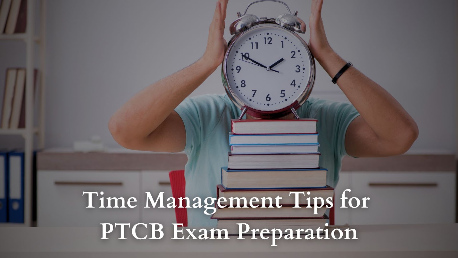 Time Management Tips for PTCB Exam Preparation