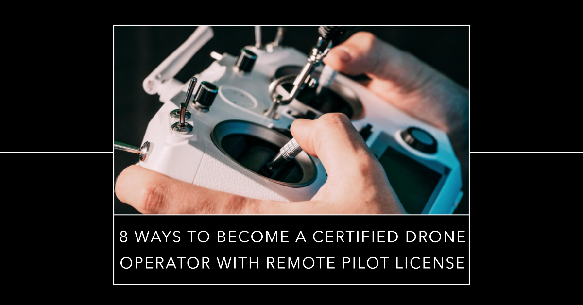 8 Ways to Become A Certified Drone Operator with Remote Pilot License