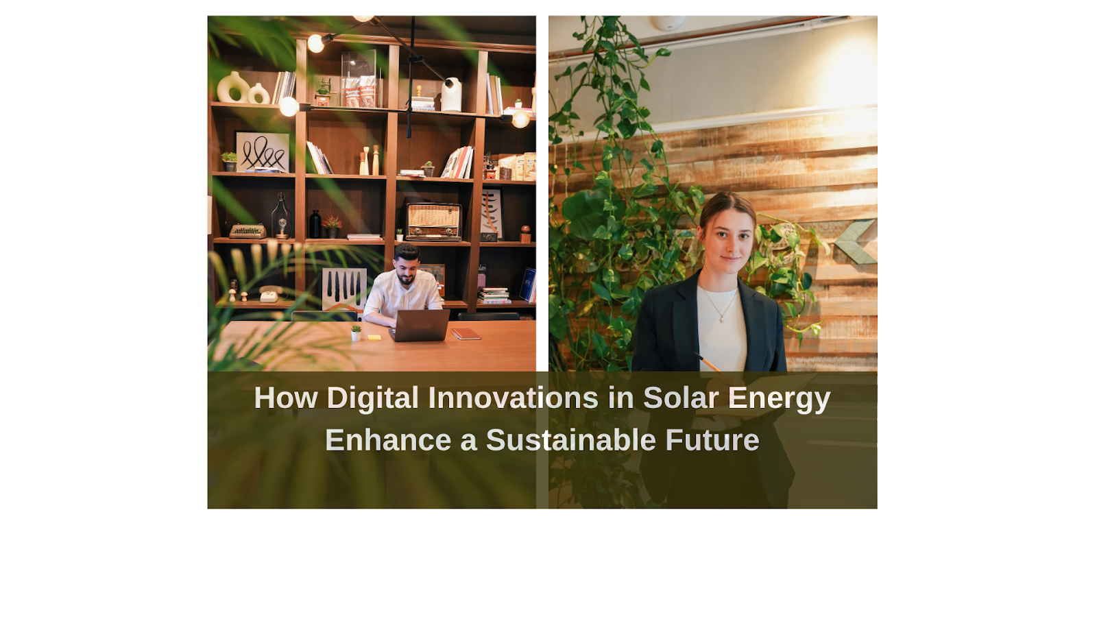 How Digital Innovations in Solar Energy Enhance a Sustainable Future