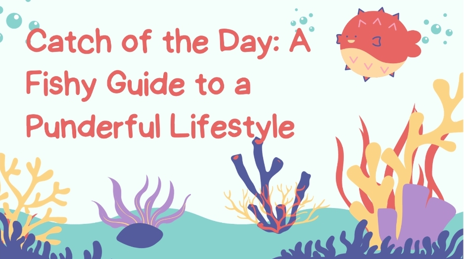 Catch of the Day: A Fishy Guide to a Punderful Lifestyle