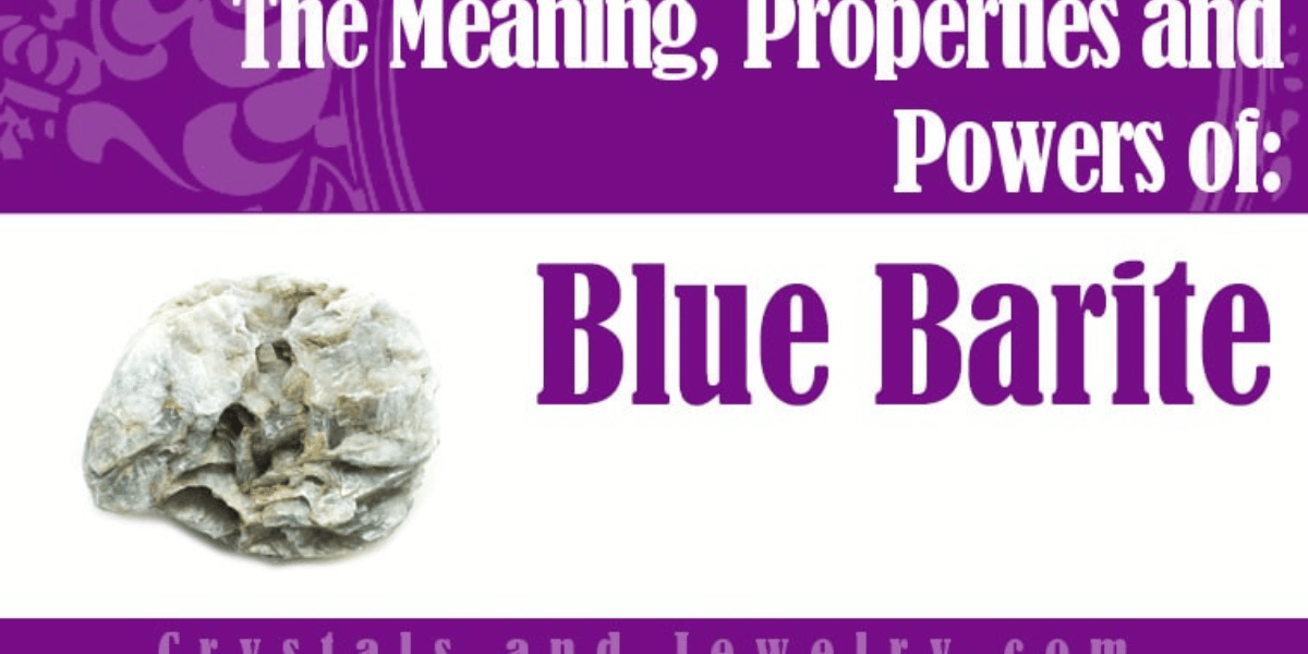 Blue Barite: Meanings, Properties and Powers