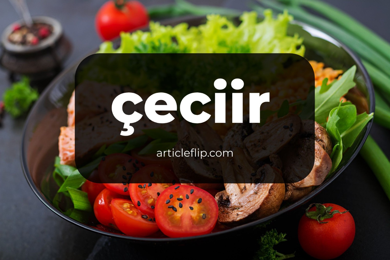 Çeciir_Unveiled_Turkey’s_Timeless Culinary_Gem