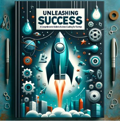 Unleashing Success: A Comprehensive Guide to Business Coaching for Startups