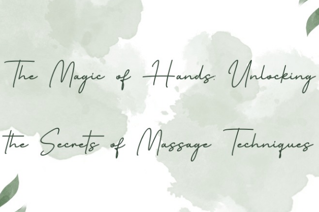 The Magic of Hands: Unlocking the Secrets of Massage Techniques