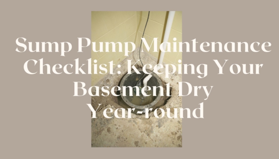 Sump Pump Maintenance Checklist: Keeping Your Basement Dry Year-round