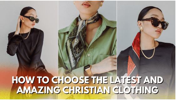 How to Choose the Latest and Amazing Christian Clothing