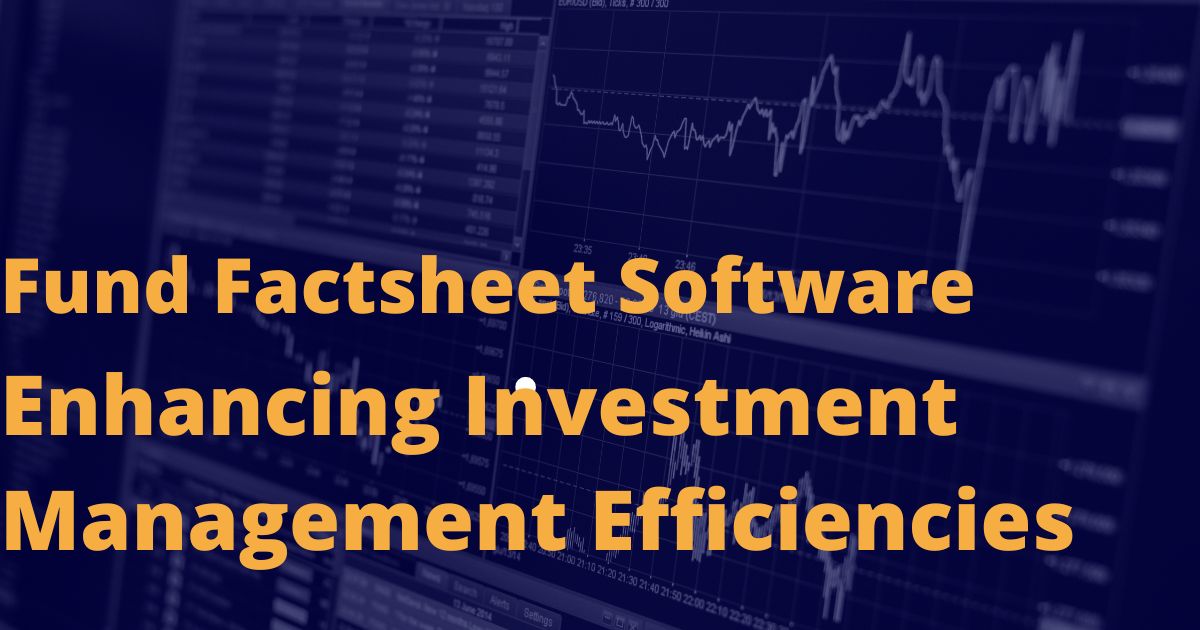 Fund Factsheet Software: Enhancing Investment Management Efficiencies