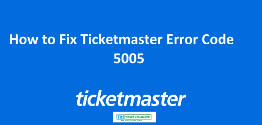 How to Fix Ticketmaster Error Code 5005