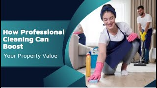 Enhancing Property Value with Professional Cleaning Solutions